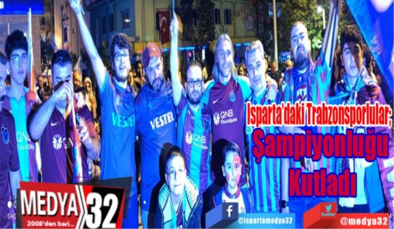 Isparta’daki Trabzonsporlular;
Şampiyonluğu Kutladı
