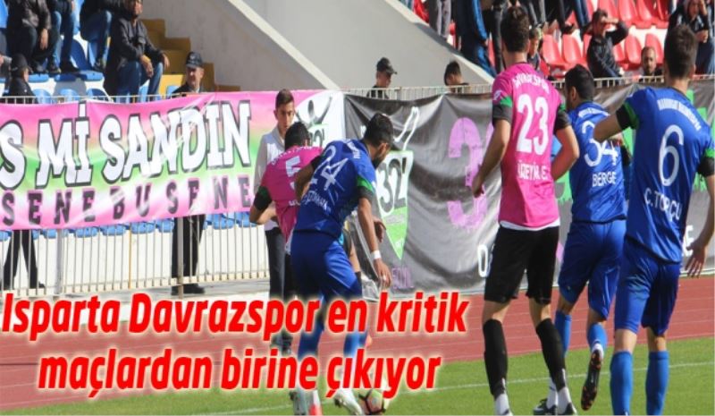Isparta Davrazspor en kritik maçlardan birine çıkıyor
