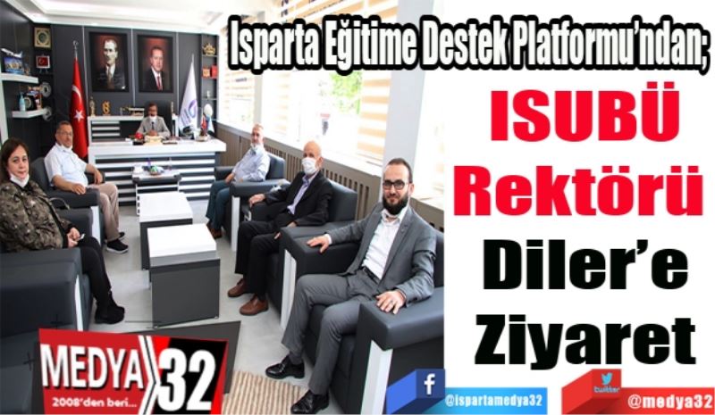 Isparta Eğitime Destek Platformu’ndan; 
ISUBÜ
Rektörü 
Diler’e
Ziyaret
