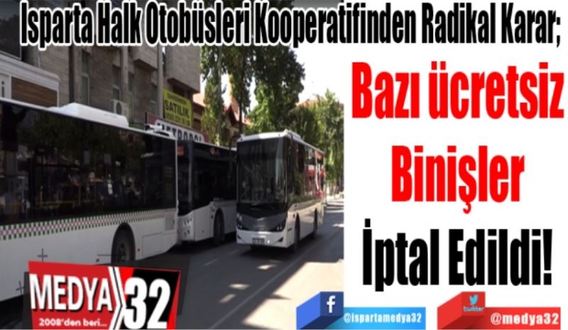 Isparta Halk Otobüsleri Kooperatifinden Radikal Karar; 
Bazı ücretsiz
Binişler
İptal Edildi!
