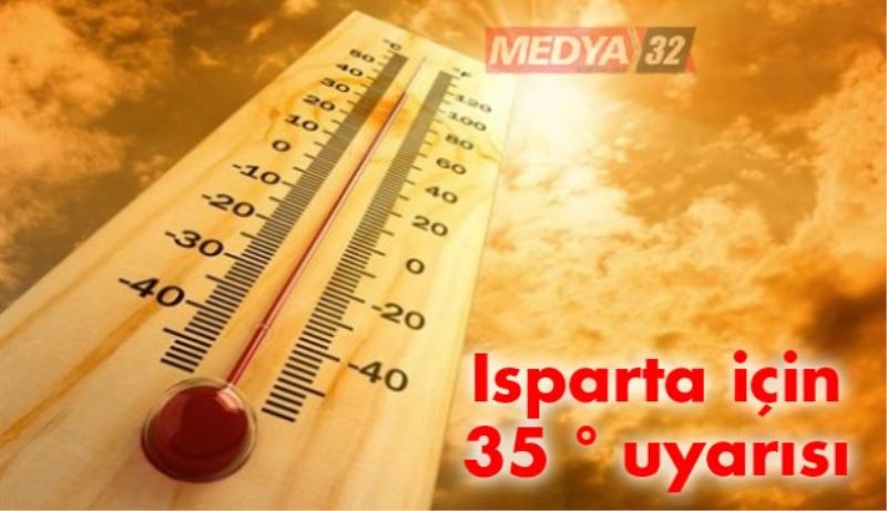 Isparta için 35 derece uyarısı
