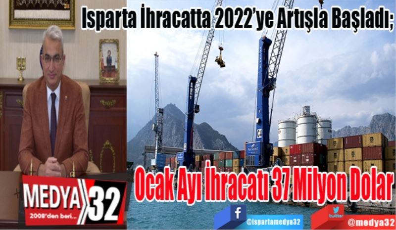 Isparta İhracatta 2022’ye Artışla Başladı; 
Ocak Ayı İhracatı 37 Milyon Dolar
