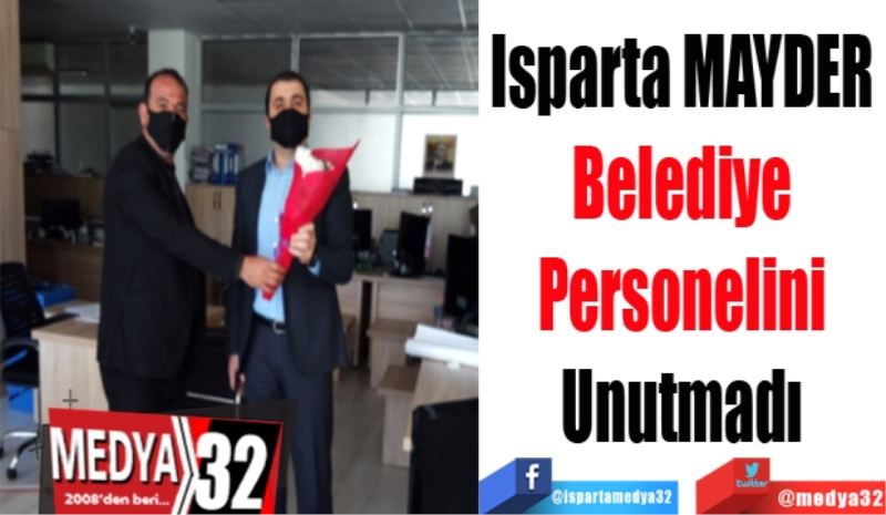 Isparta MAYDER 
Belediye 
Personelini 
Unutmadı 
