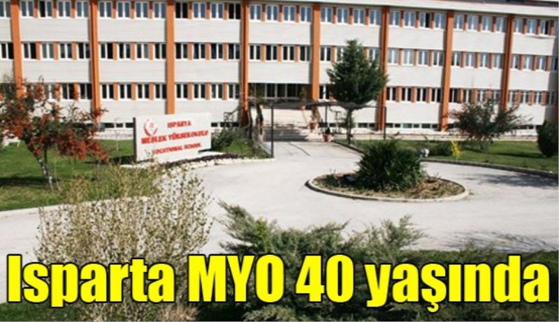Isparta MYO 40 yaşında