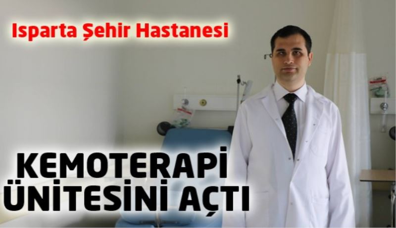 Isparta Şehir Hastanesi Kemoterapi Ünitesini Açtı