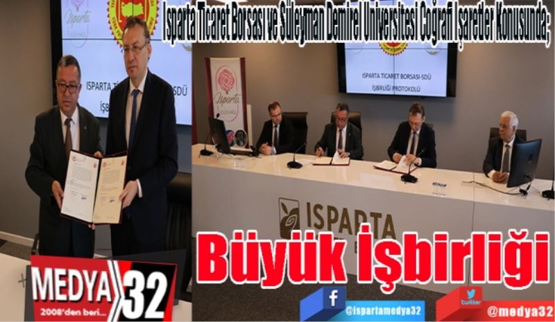 Isparta Ticaret Borsası ve Süleyman Demirel Üniversitesi Coğrafi İşaretler Konusunda; 
Büyük
İşbirliği 
