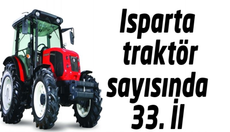 Isparta traktör sayısında 33. İl 
