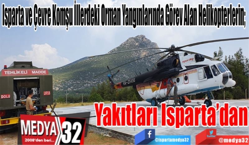 Isparta ve Çevre Komşu İllerdeki Orman Yangınlarında Görev Alan Helikopterlerin; 
Yakıtları 
Isparta’dan 
