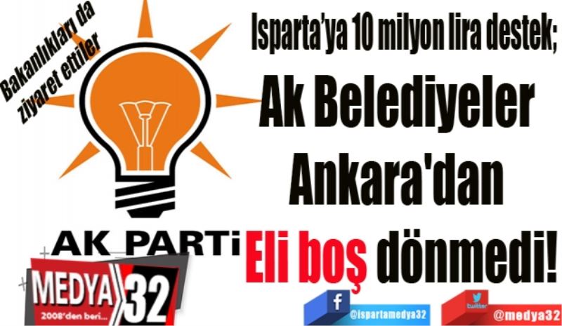 Isparta’ya 10 milyon lira destek; 
Ak Belediyeler 
Ankara