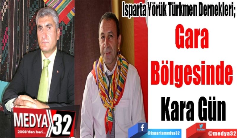Isparta Yörük Türkmen Dernekleri; 
Gara 
Bölgesinde 
Kara Gün
