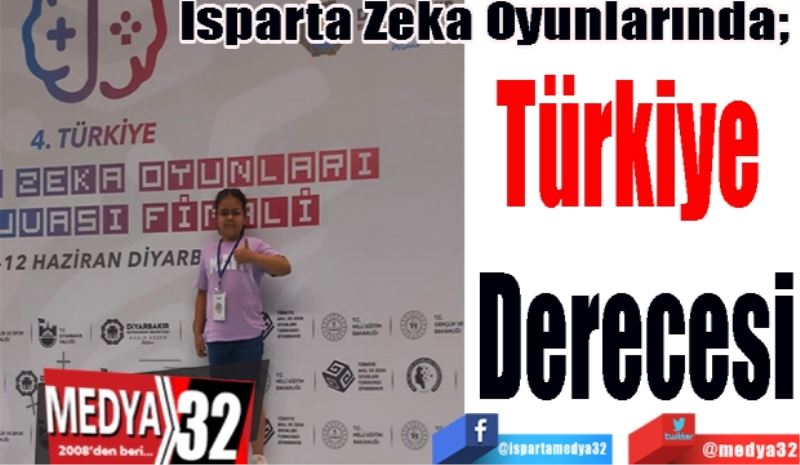 Isparta Zeka Oyunlarında; 
Türkiye 
Derecesi
