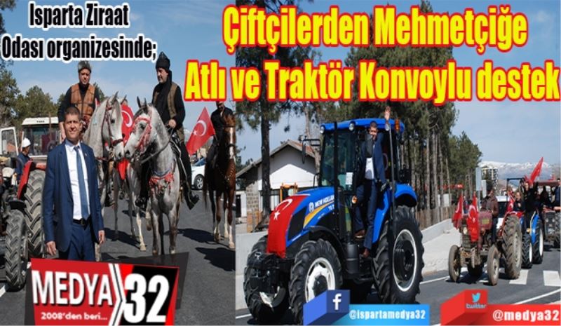 Isparta Ziraat Odası organizesinde; 
Çiftçilerden 
Mehmetçiğe
Atlı ve Traktör 
Konvoylu destek 
