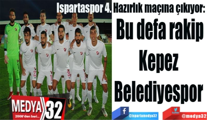 Ispartaspor 4. Hazırlık maçına çıkıyor: 
Bu defa rakip
Kepez 
Belediyespor 
