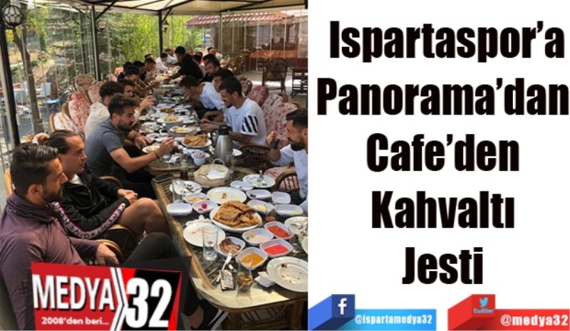 Ispartaspor’a
Panorama’dan 
Kahvaltı 
Jesti 
