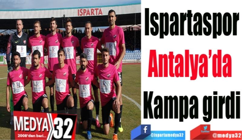 Ispartaspor
Antalya’da 
Kampa girdi
