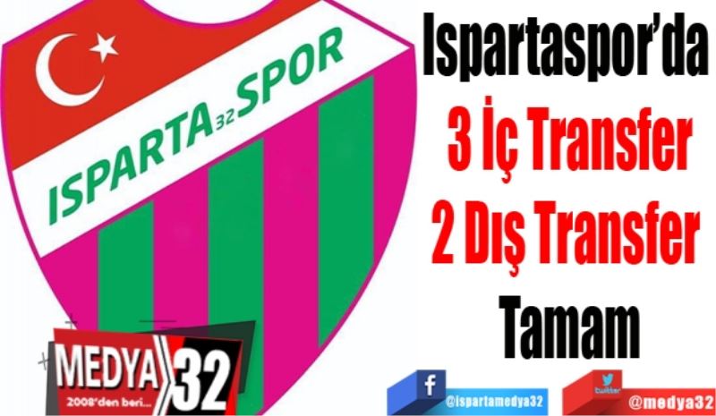 Ispartaspor’da 
3 İç Transfer
2 Dış Transfer 
Tamam 
