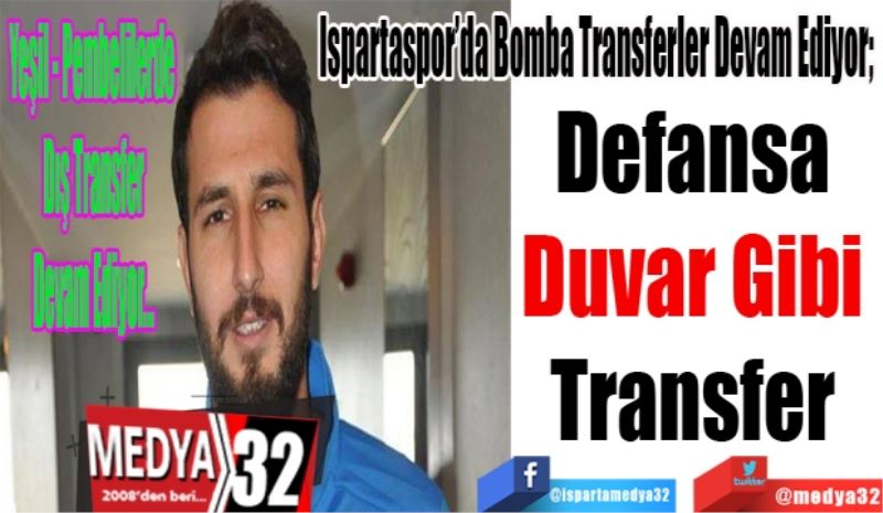 Ispartaspor’da Bomba Transferler Devam Ediyor; 
Defansa 
Duvar Gibi 
Transfer 

