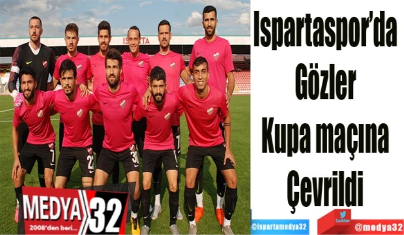 Ispartaspor’da 
Gözler 
Kupa maçına 
Çevrildi 
