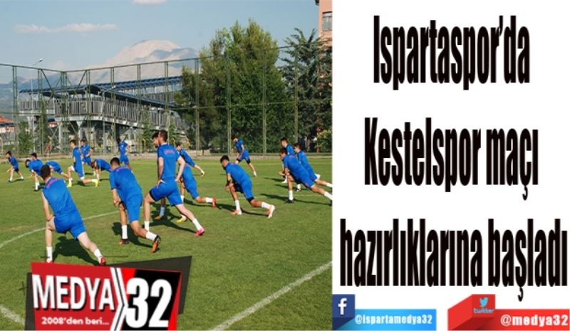 Ispartaspor’da 
Kestelspor maçı 
hazırlıklarına başladı
