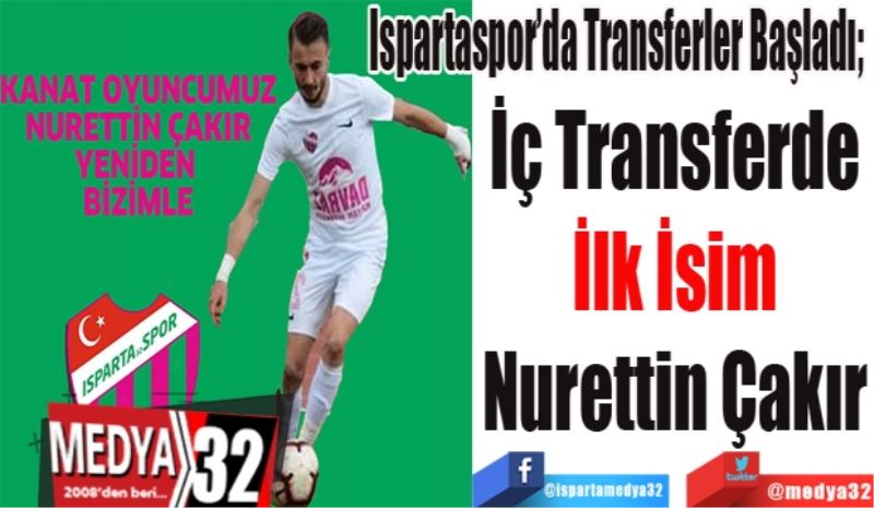 Ispartaspor’da Transferler Başladı; 
İç Transferde
İlk İsim
Nurettin Çakır
