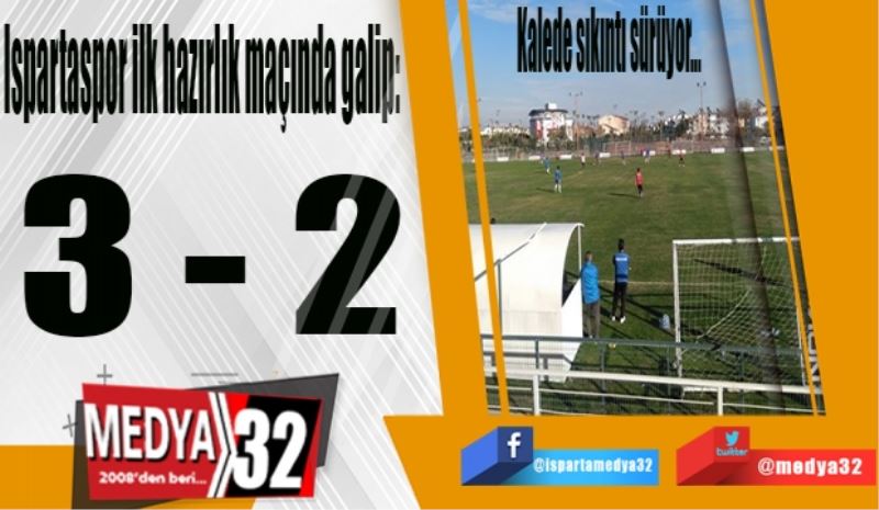 Ispartaspor ilk hazırlık maçında galip: 
3 – 2 
