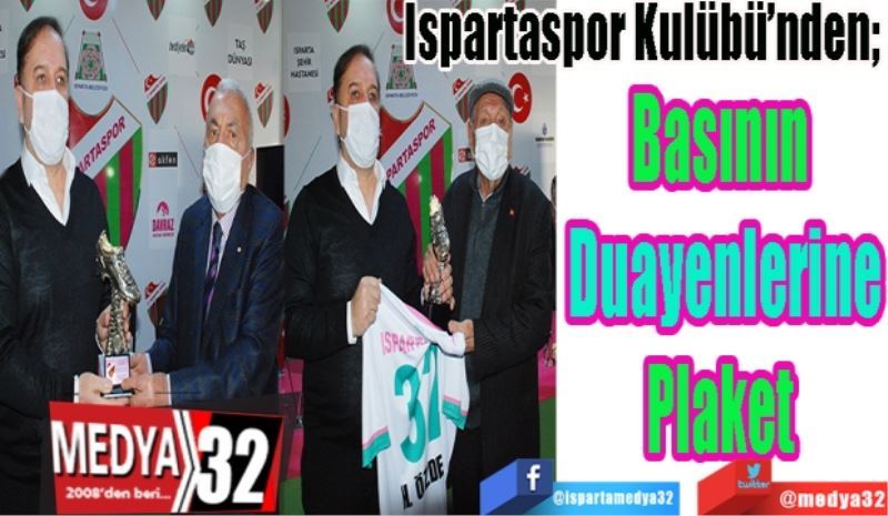 Ispartaspor Kulübü’nden; 
Basının 
Duayenlerine
Plaket 
