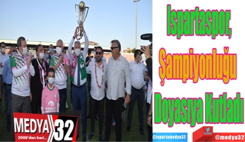 Ispartaspor,
Şampiyonluğu 
Doyasıya Kutladı

