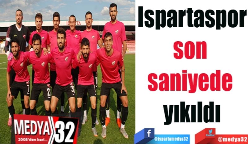 Ispartaspor son 
saniyede yıkıldı: 1 – 0 
