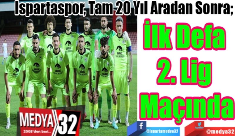 Ispartaspor, Tam 20 Yıl Sonra; 
İlk Defa 
2. Lig 
Maçında
