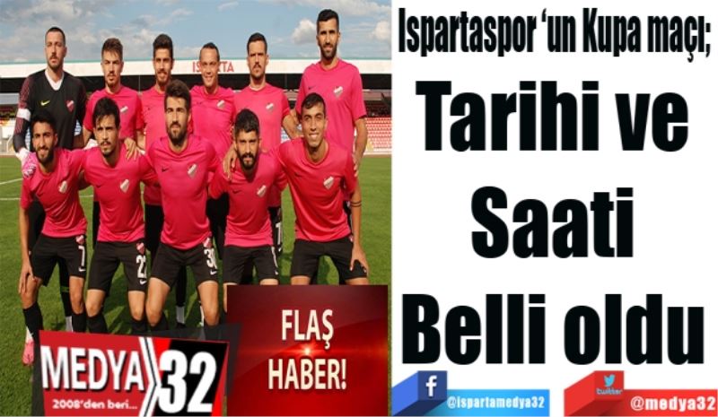 Ispartaspor ‘un Kupa maçı; 
Tarihi ve 
Saati 
Belli oldu 
