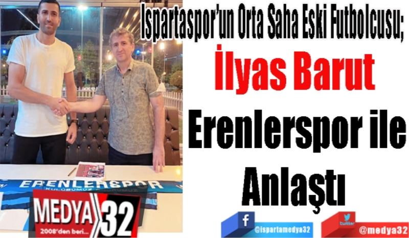 Ispartaspor’un Orta Saha Eski Futbolcusu; 
İlyas Barut 
Erenlerspor ile
Anlaştı 
