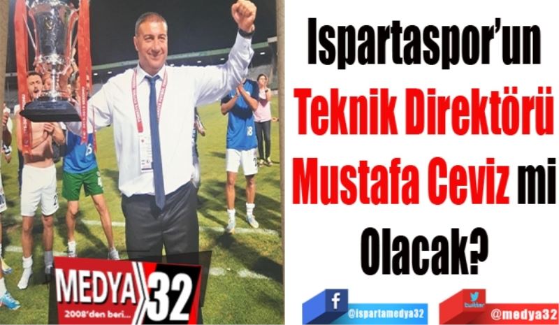 Ispartaspor’un
Teknik Direktörü
Mustafa Ceviz mi
Olacak?
