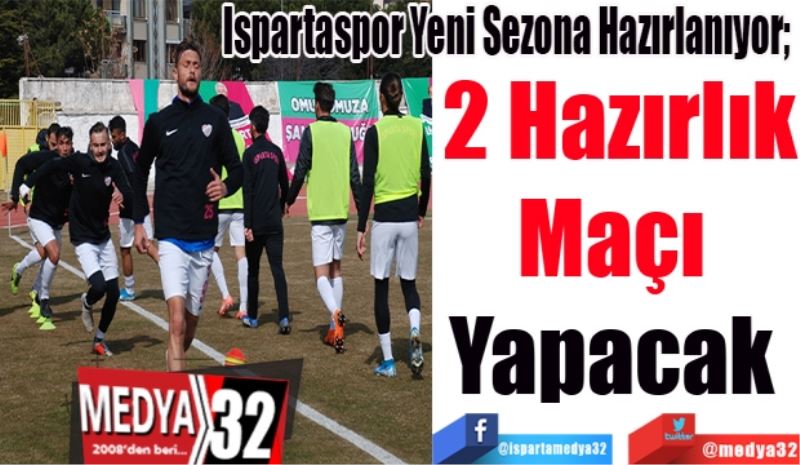 Ispartaspor Yeni Sezona Hazırlanıyor; 
2 Hazırlık
Maçı 
Yapacak 
