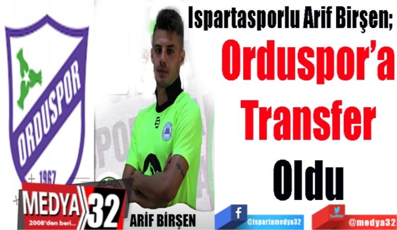 Ispartasporlu Arif Birşen; 
Orduspor’a
Transfer
Oldu 
