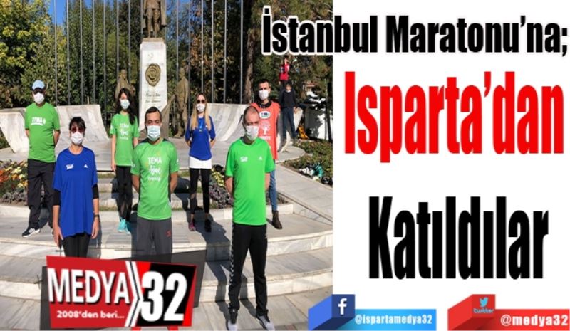 İstanbul Maratonu’na; 
Isparta’dan 
Katıldılar
