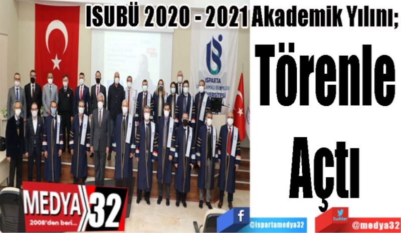 ISUBÜ 2020 - 2021 Akademik Yılını; 
Törenle 
Açtı 
