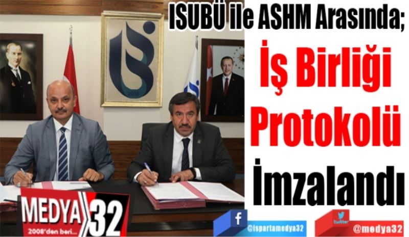ISUBÜ ile ASHM Arasında; 
İş Birliği 
Protokolü 
İmzalandı
