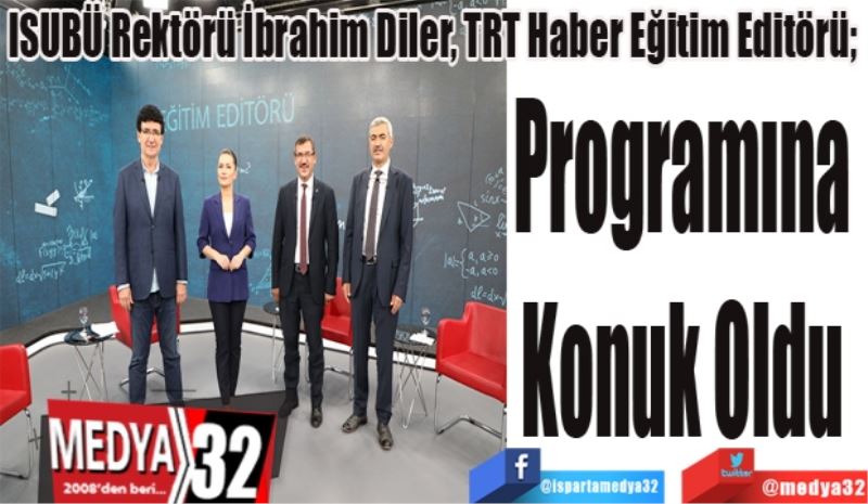ISUBÜ Rektörü İbrahim Diler, TRT Haber Eğitim Editörü; 
Programına 
Konuk Oldu 
