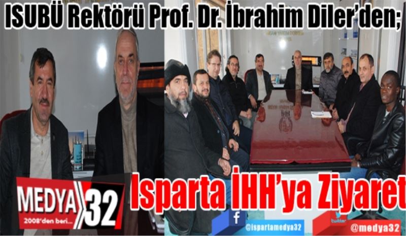 ISUBÜ Rektörü Prof. Dr. İbrahim Diler’den; 
Isparta İHH’ya Ziyaret
