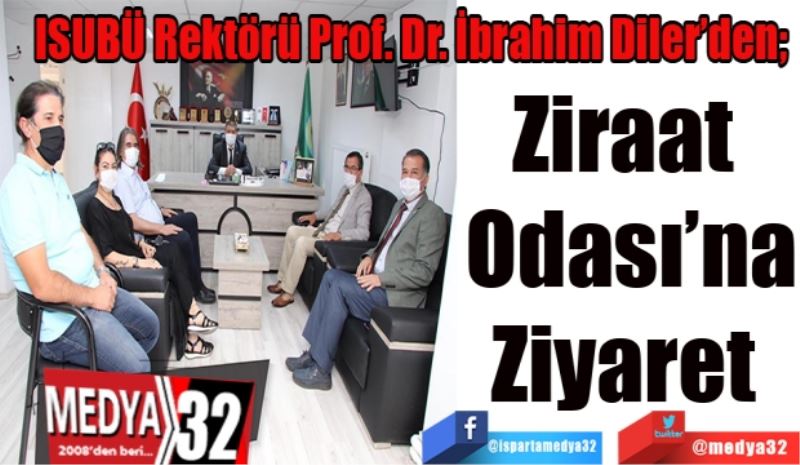 ISUBÜ Rektörü Prof. Dr. İbrahim Diler’den; 
Ziraat 
Odası’na
Ziyaret 
