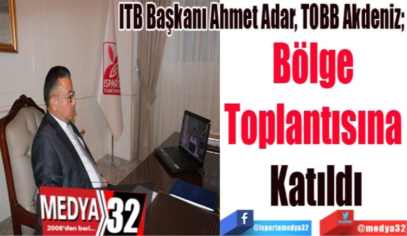 ITB Başkanı Ahmet Adar, TOBB Akdeniz; 
Bölge 
Toplantısına 
Katıldı
