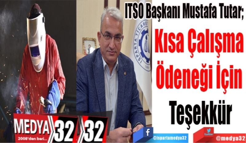 ITSO Başkanı Mustafa Tutar; 
Kısa Çalışma 
Ödeneği İçin 
Teşekkür
