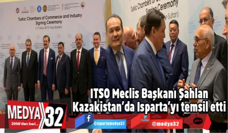 ITSO Meclis Başkanı Şahlan Kazakistan’da Isparta’yı temsil etti 