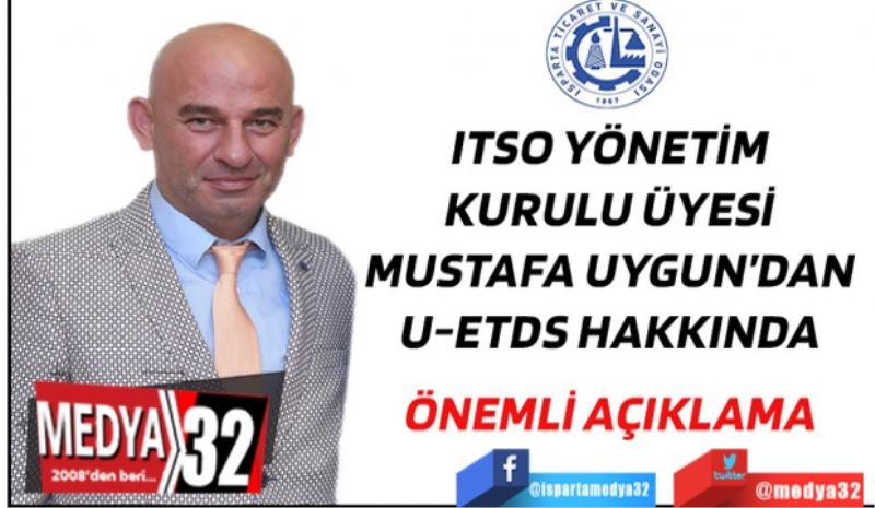 ITSO Yönetim Kurulu Üyesi Mustafa Uygun’dan; 
U-ETDS Hakkında 
Önemli Açıklama 

