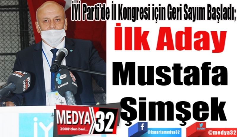 İYİ Parti’de İl Kongresi için Geri Sayım Başladı; 
İlk Aday 
Mustafa 
Şimşek

