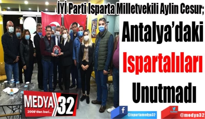 İYİ Parti Isparta Milletvekili Aylin Cesur; 
Antalya’daki 
Ispartalıları 
Unutmadı
