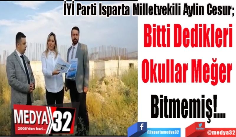 İYİ Parti Isparta Milletvekili Aylin Cesur; 
Bitti Dedikleri
Okullar Meğer 
Bitmemiş!...
