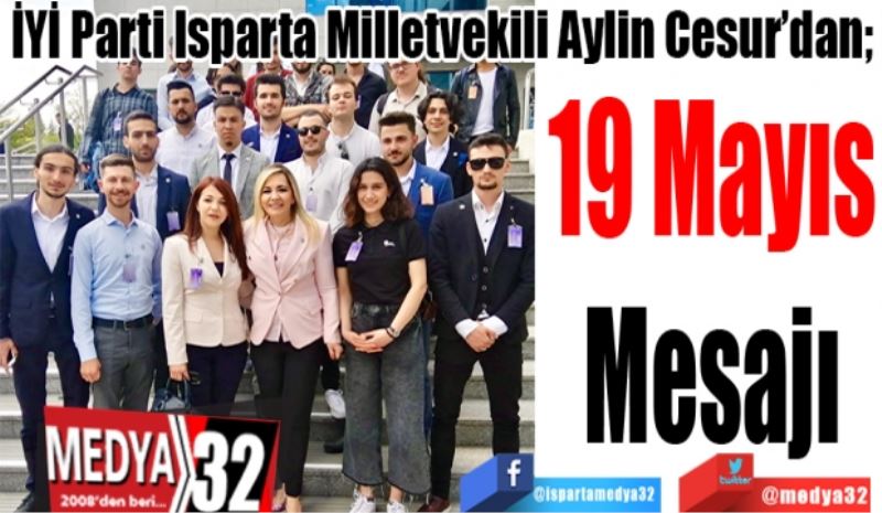 İYİ Parti Isparta Milletvekili Aylin Cesur’dan; 
19 Mayıs
Mesajı 

