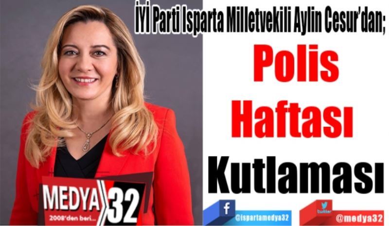 İYİ Parti Isparta Milletvekili Aylin Cesur’dan; 
Polis
Haftası 
Kutlaması 
