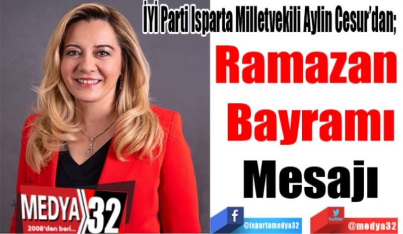 İYİ Parti Isparta Milletvekili Aylin Cesur’dan;  
Ramazan 
Bayramı
Mesajı
